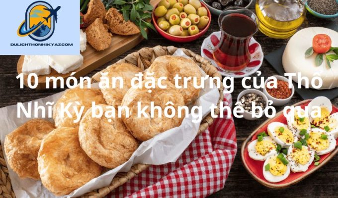 Read more about the article 10 món ăn đặc trưng của Thổ Nhĩ Kỳ bạn không thể bỏ qua