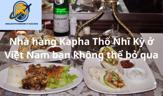 Read more about the article Nhà hàng Kapha Thổ Nhĩ Kỳ ở Việt Nam bạn không thể bỏ qua