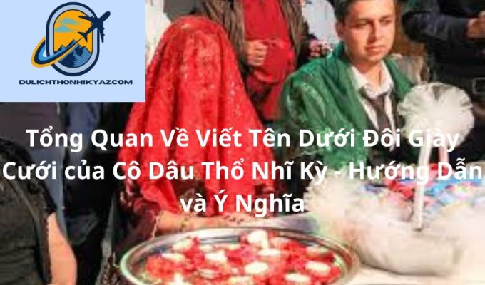 Read more about the article Tổng Quan Về Viết Tên Dưới Đôi Giày Cưới của Cô Dâu Thổ Nhĩ Kỳ – Hướng Dẫn và Ý Nghĩa