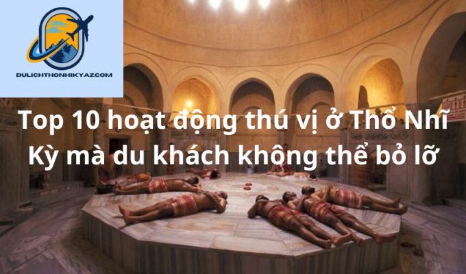 Read more about the article Top 10 hoạt động thú vị ở Thổ Nhĩ Kỳ mà du khách không thể bỏ lỡ