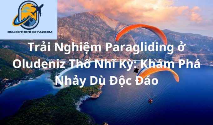 Read more about the article Trải Nghiệm Paragliding ở Oludeniz Thổ Nhĩ Kỳ: Khám Phá Nhảy Dù Độc Đáo