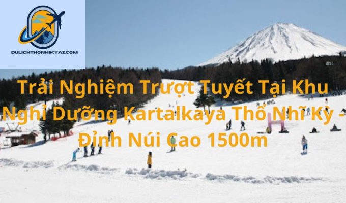 Read more about the article Trải Nghiệm Trượt Tuyết Tại Khu Nghỉ Dưỡng Kartalkaya Thổ Nhĩ Kỳ – Đỉnh Núi Cao 1500m