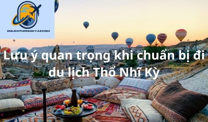 Read more about the article Lưu ý quan trọng khi chuẩn bị đi du lịch Thổ Nhĩ Kỳ